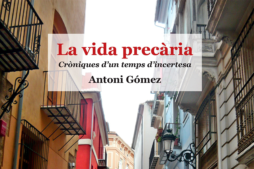 Demà 21 d’abril es presenta el llibre 'La vida precària. Cròniques d’un temps d’incertesa', una obra de l’escriptor saguntí Antoni Gómez